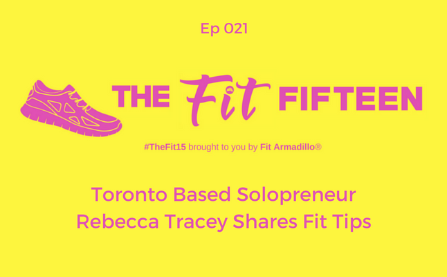 Toronto Based Solopreneur Rebecca Tracey Shares Fit Tips ep 21